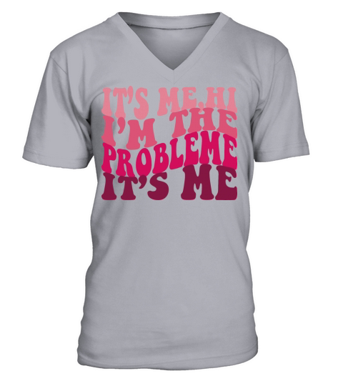 Its Me Hi Im The Problem Funny tee Vintage love V-Neck T-shirt