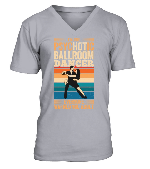 Psychotic Ballroom Dancer Ballroom Dancing V-Neck T-shirt