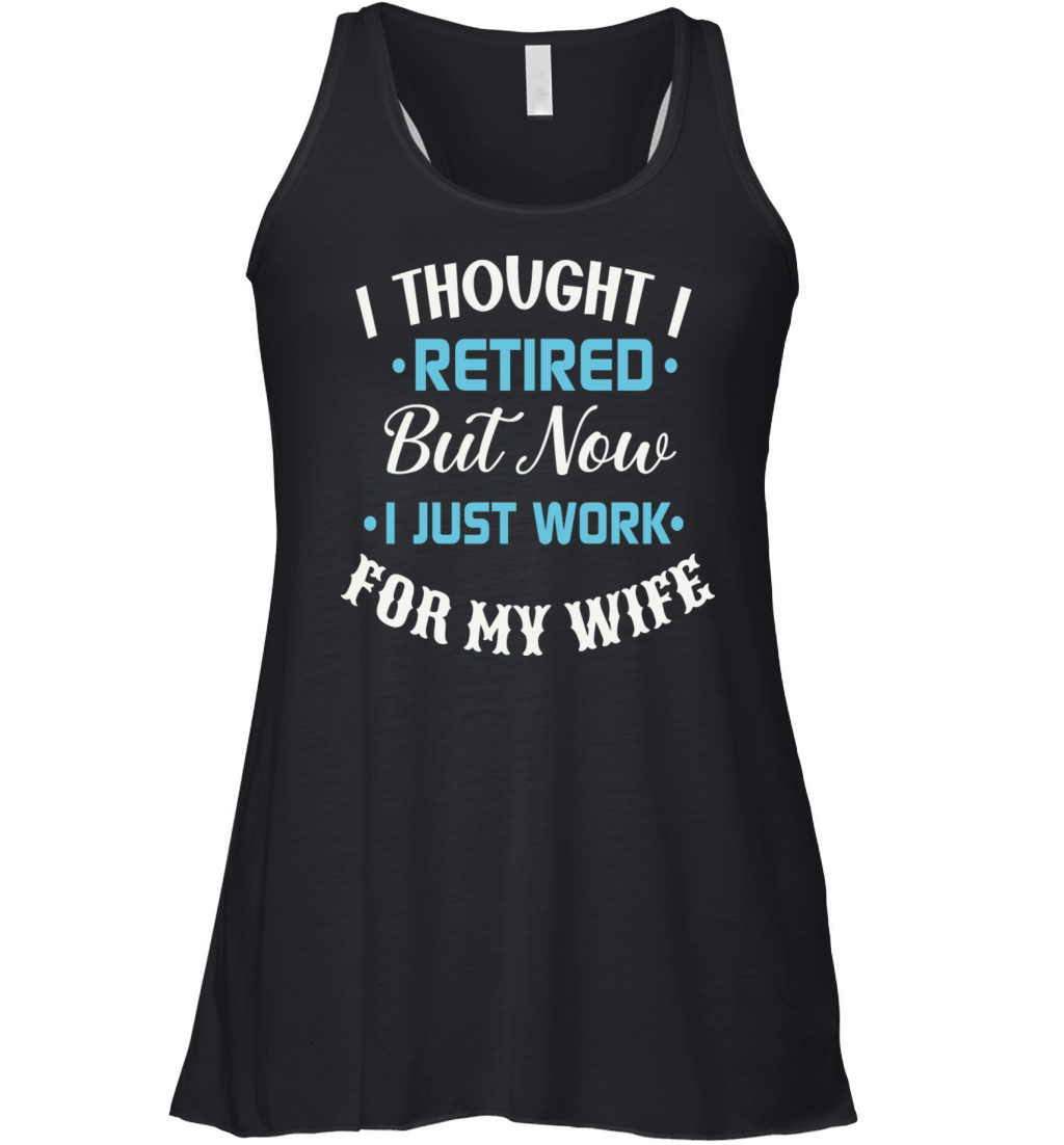 I Thought I Retired But Now I Just Work For My Women's Flowy Tank Top