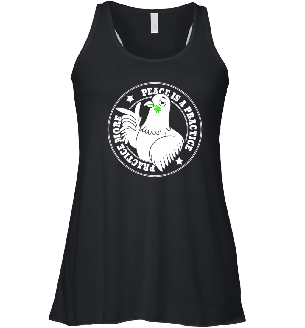 peace is a practice practice more Women's Flowy Tank Top