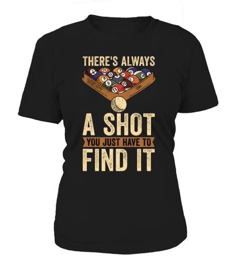 Cue Sports Theres Always A Shot You Pool Billiard Women's T-Shirt