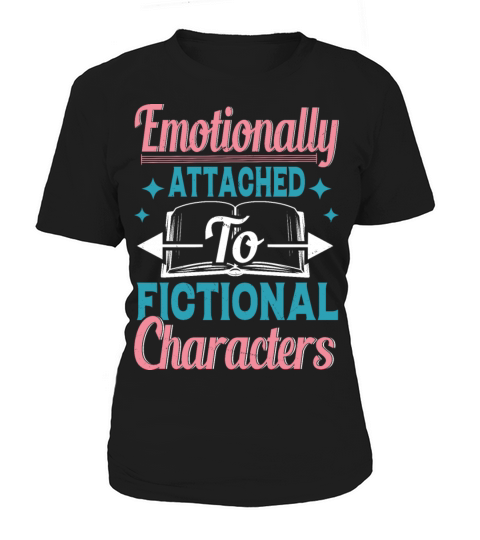 Emotionally Attached To Fictional Characters Funny Women's T-Shirt