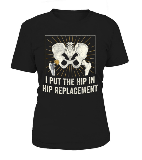 I Put The Hip In Hip Replacement Surgery Recovery Women's T-Shirt