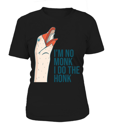 Im No Monk I Do The Honk Funny Goose Quote Women's T-Shirt