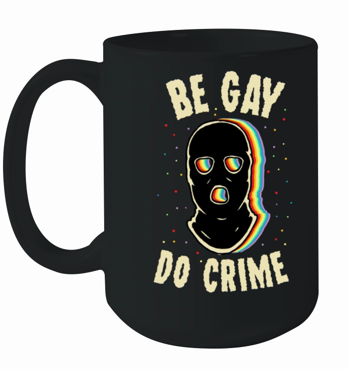 Be Gay Do Crime Ceramic Mug