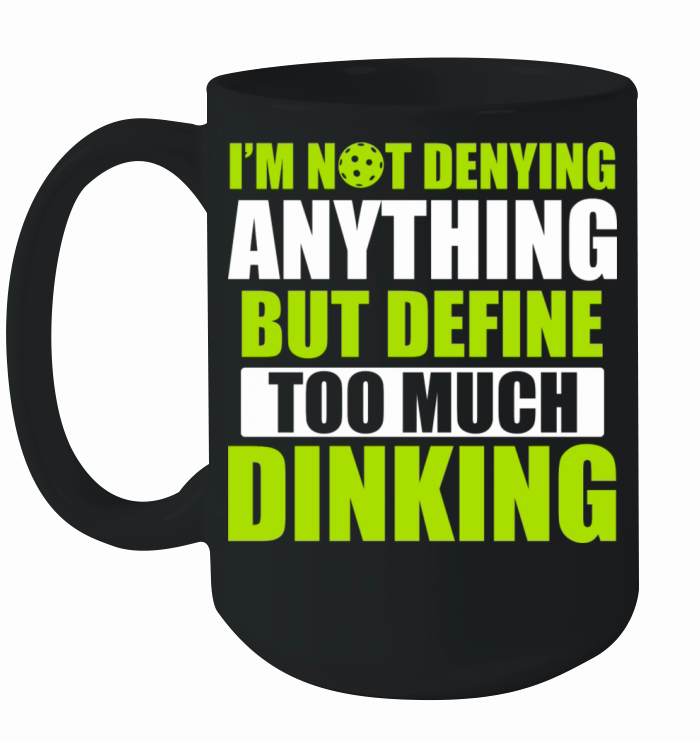 Pickleball Too Much Dinking Pickleball Quote Funny Ceramic Mug