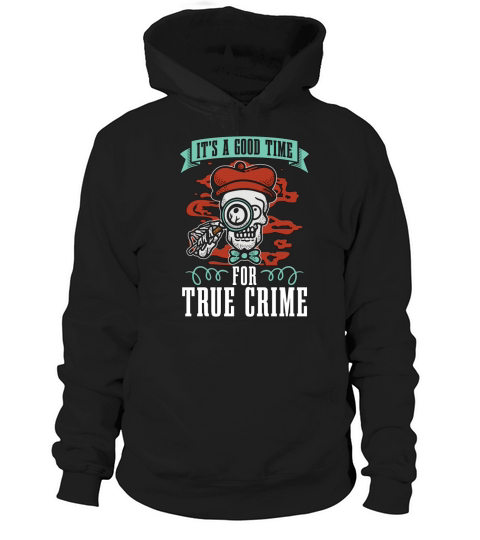 Detective Its A Good Time For True Investigation Hoodie Unisex