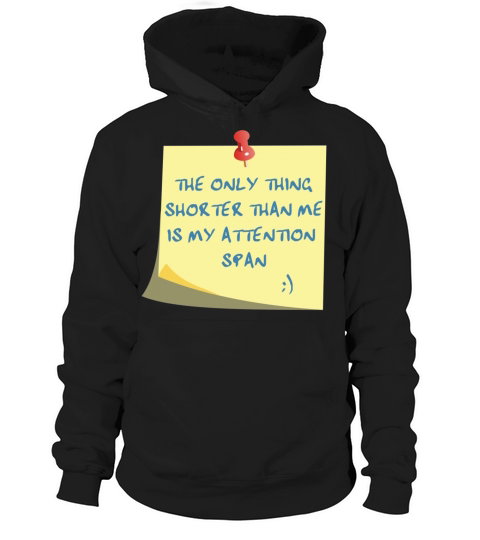 only thing shorter than me is my attention span Hoodie Unisex