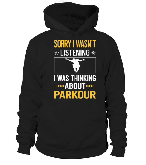 Sorry I Was Not Listening Parkour Hoodie Unisex