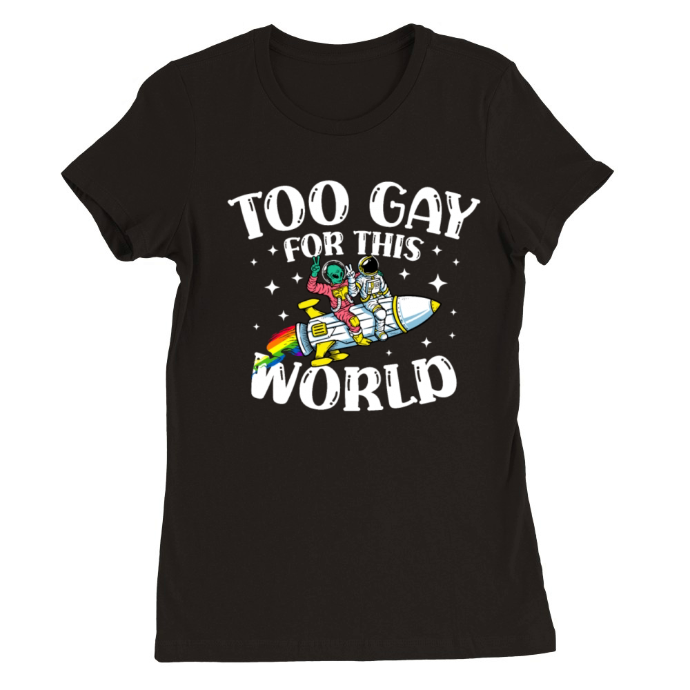 Too Gay For This World Gay Pride Parade LGBTQ Premium Womens Crewneck T-shirt