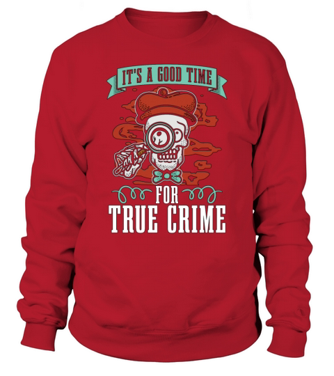 Detective Its A Good Time For True Investigation Sweatshirt Unisex