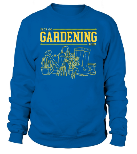 Gardening Stuff Gardener Funny Garden Sweatshirt Unisex