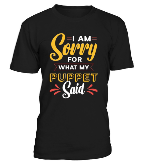 Puppetry I Am Sorry For What My Puppet Marionettes T-Shirt Unisex