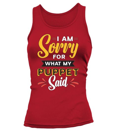 Puppetry I Am Sorry For What My Puppet Marionettes Tank top Woman