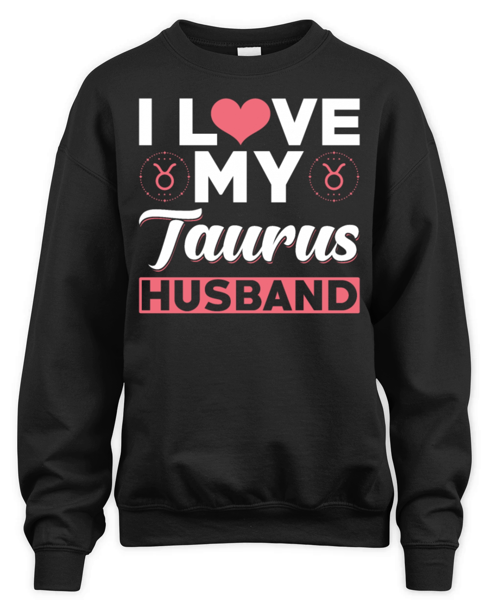 I love my Taurus Husband Unisex Premium Crewneck Sweatshirt