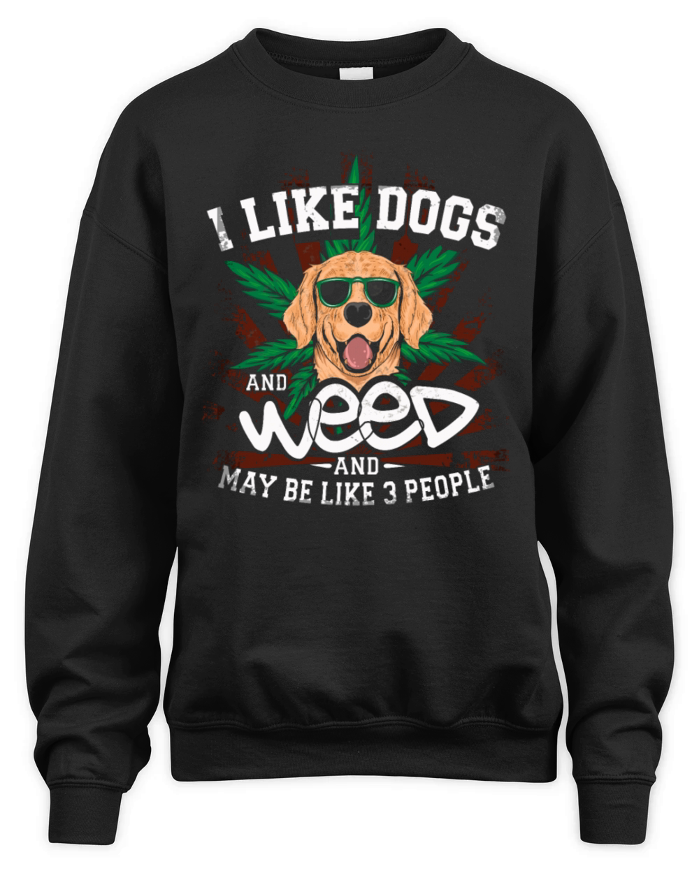 Like Dogs And Weed And Maybe 3 People Weed Funny G Unisex Premium Crewneck Sweatshirt