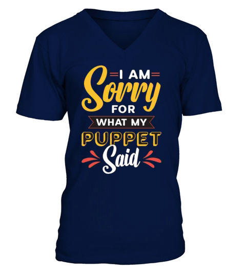 Puppetry I Am Sorry For What My Puppet Marionettes V-Neck T-shirt