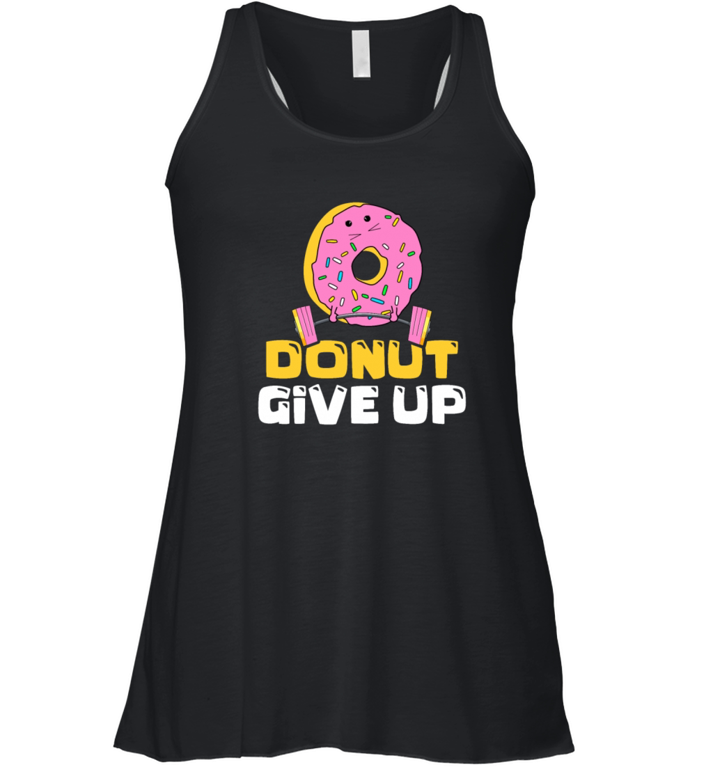 Donut Give Up Donut Eater Doughnut Donut Lover Women's Flowy Tank Top