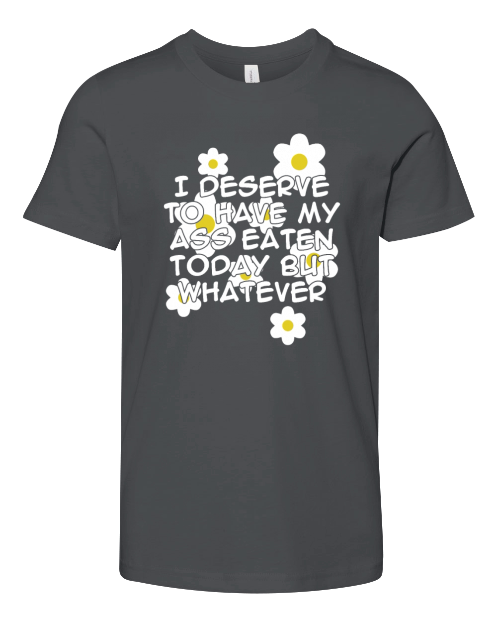 I Deserve To Have My Ass Eaten Today But Whatever Youth Unisex Jersey Tee