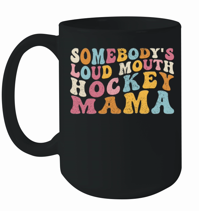 Funny Somebodys Loud Mouth Hockey Mama Mom Ceramic Mug