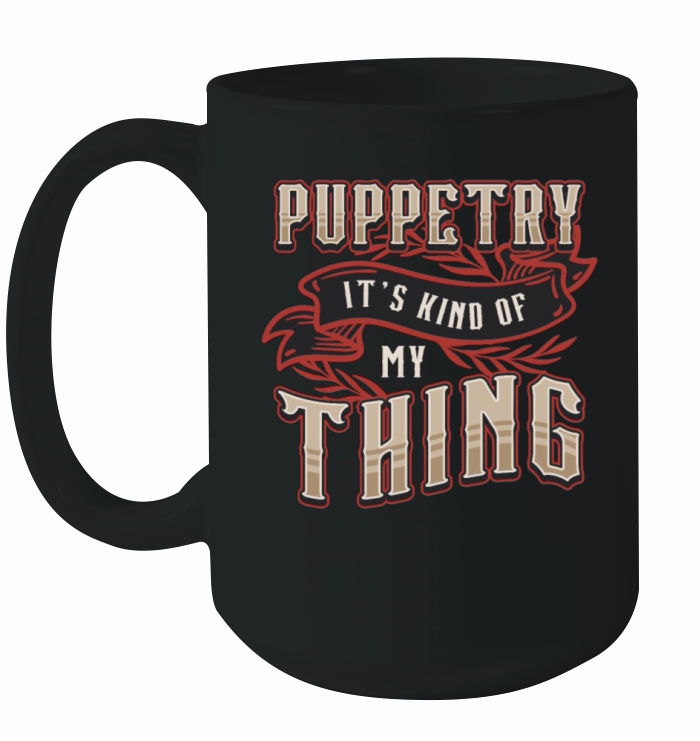 Puppetry Its Kind Of My Thing Puppets Puppeteer Ceramic Mug