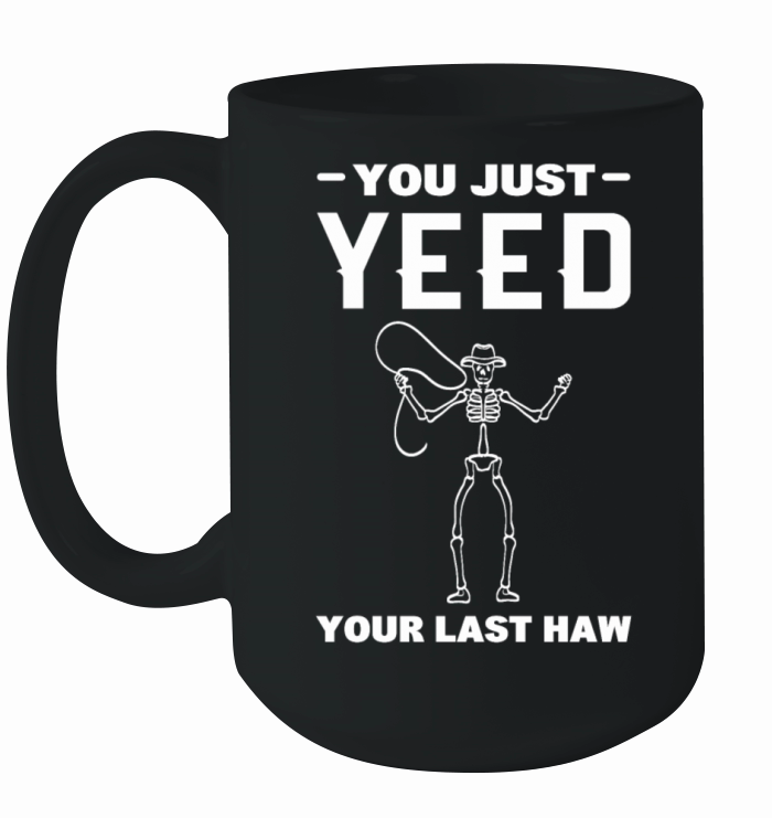 You Just Yeed Your Last Haw Herdsman Ceramic Mug