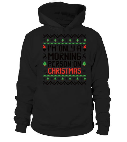 I m Only A Morning Person On Christmas Silly Ugly Hoodie Unisex