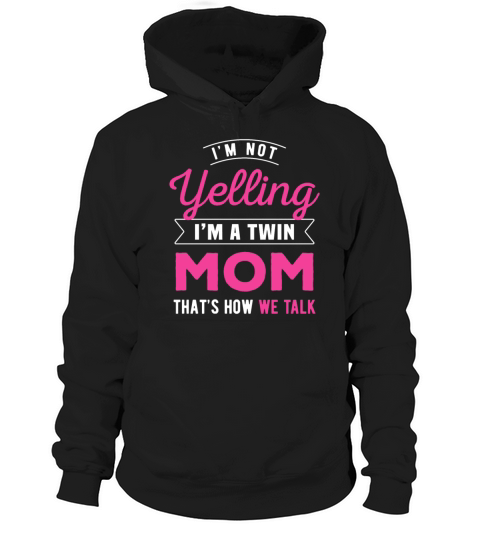 Im Not Yelling Im A Twin Mom Thats How We Talk Hoodie Unisex