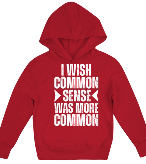 I Wish Common Sense Was More Common Is Not Common Kids Hoodie