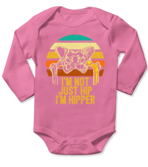 Im Not Just Hip Surgery Broken Hip Replacement Long Sleeve Baby One-Piece