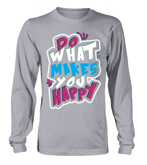 do what makes you happy vintage Long sleeved Unisex