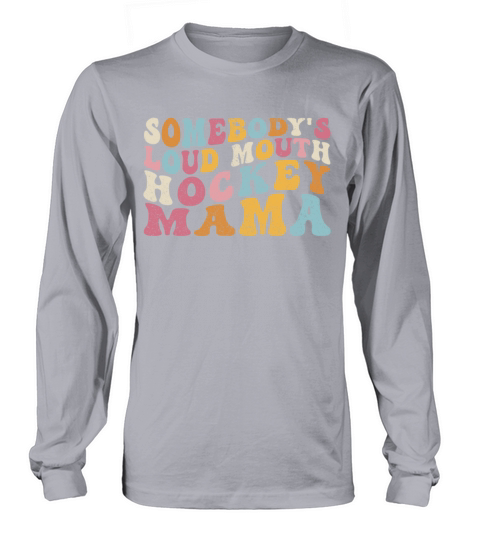 Funny Somebodys Loud Mouth Hockey Mama Mom Long sleeved Unisex
