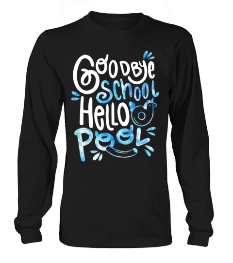 Goodbye School Hello Pool Summer Students Teacher Long sleeved Unisex