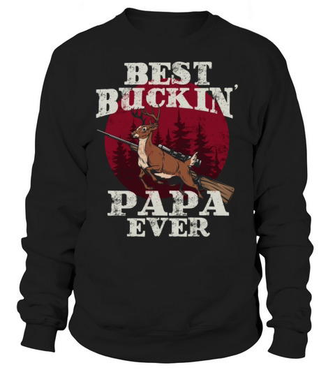 Best Buckin Papa Best Papa Ever Gifts Funny Deer H Sweatshirt Unisex