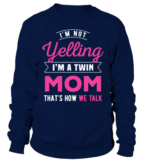 Im Not Yelling Im A Twin Mom Thats How We Talk Sweatshirt Unisex