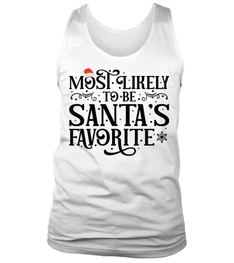 Most Likely To Be Santa s Favorite Hilarious Tank Top Unisex