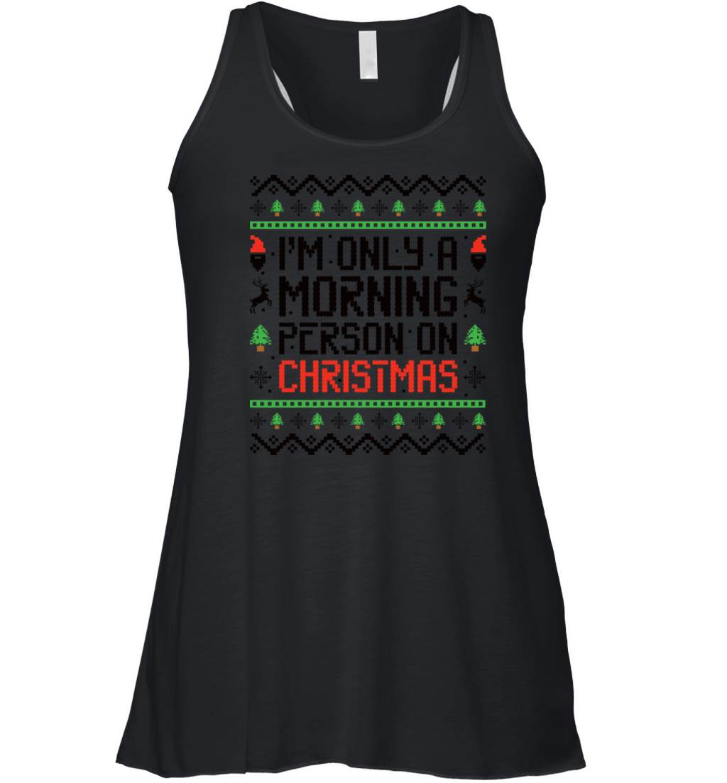 I m Only A Morning Person On Christmas Silly Ugly Women's Flowy Tank Top