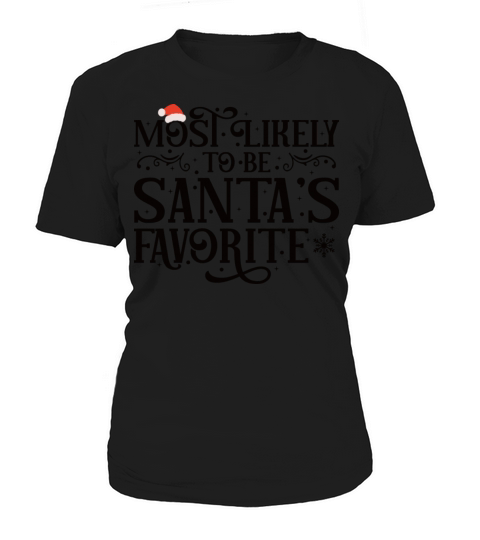 Most Likely To Be Santa s Favorite Hilarious Women's T-Shirt