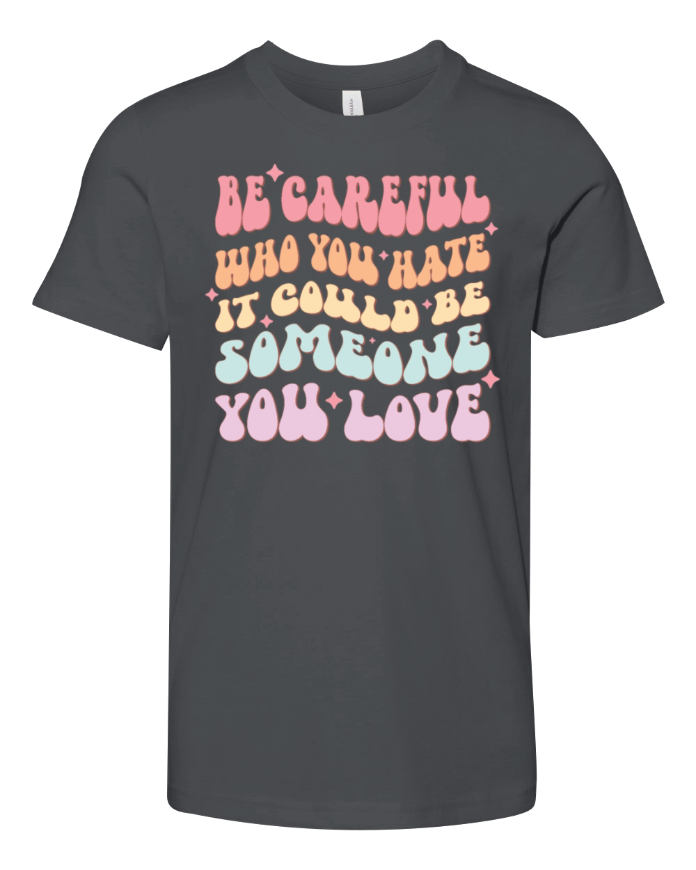 Be Careful Who You Hate Could Be Someone You Love Youth Unisex Jersey Tee