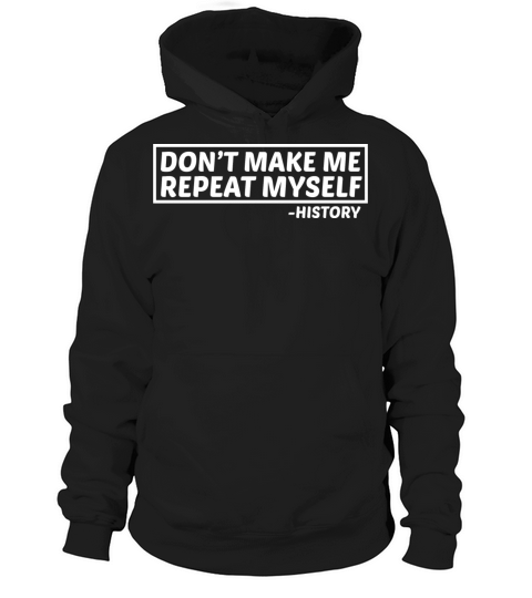 Funny Repeat Sarcasm History Historical Myself Hoodie Unisex