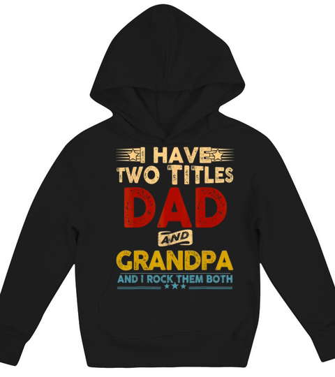 I Have Two Titles Dad And Grandpa Fathers Day Kids Hoodie