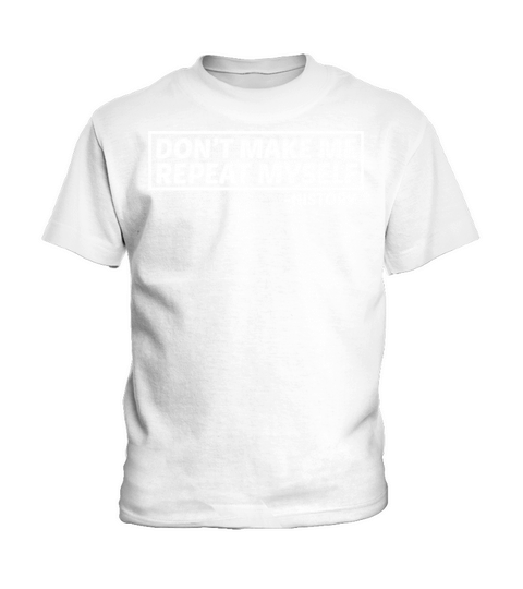 Funny Repeat Sarcasm History Historical Myself Kids T-Shirt