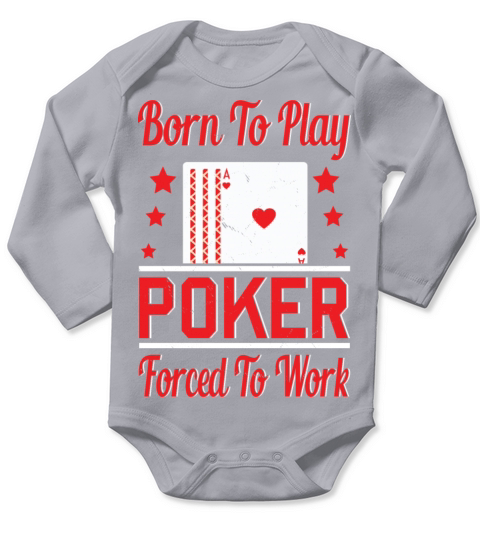 Born To Play Poker Forced To Work For Poker Player Long Sleeve Baby One-Piece