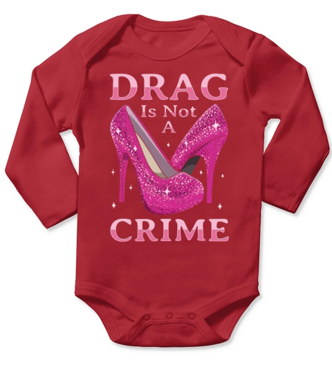 Drag Is Not A Crime Drag Queen LGBTQ Long Sleeve Baby One-Piece