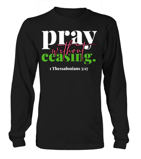Pray Without Ceasing Long sleeved Unisex