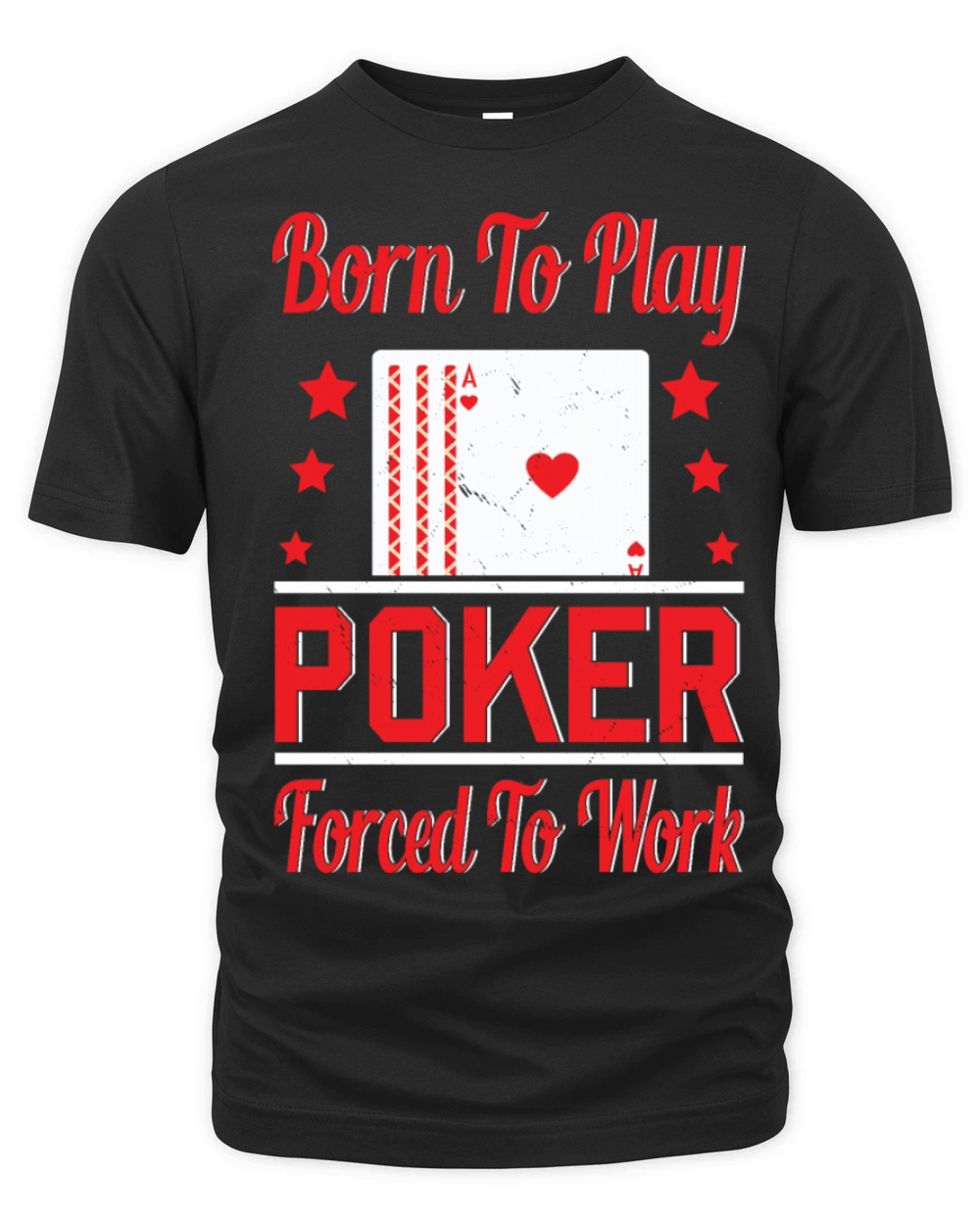 Born To Play Poker Forced To Work For Poker Player Organic Unisex T-shirt