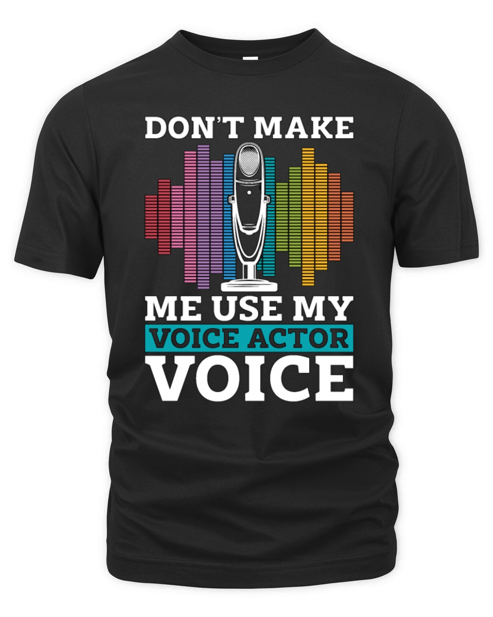 Voice Actor Dont Make Me Use My Voiceover Acting Organic Unisex T-shirt