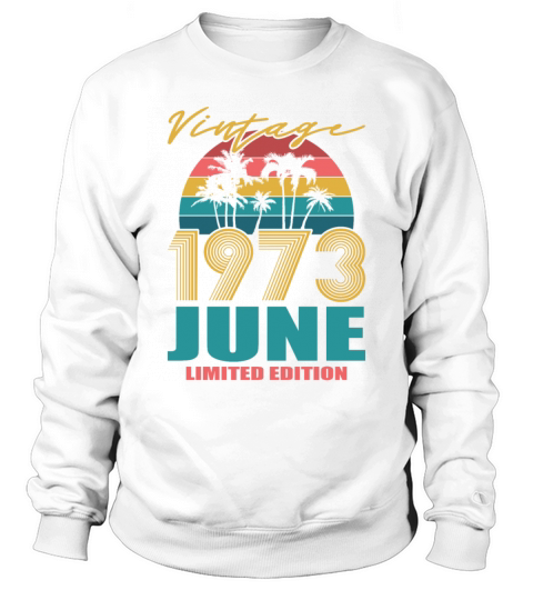50th birthday june 1973 vintage 1973 Sweatshirt Unisex