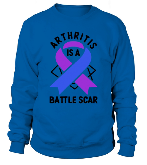 Arthritis Is A Battle Scar Rheumatoid Arthritis Sweatshirt Unisex