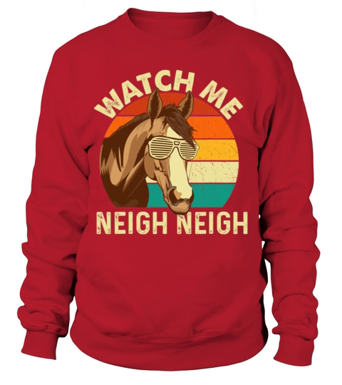 Watch Me Neigh Neigh Retro Vintage Horse Lover Sweatshirt Unisex